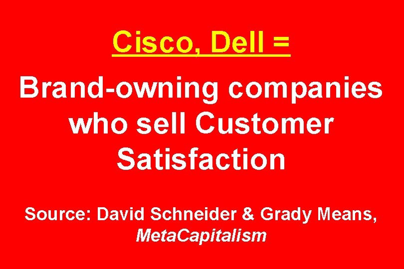 Cisco, Dell = Brand-owning companies who sell Customer Satisfaction Source: David Schneider & Grady