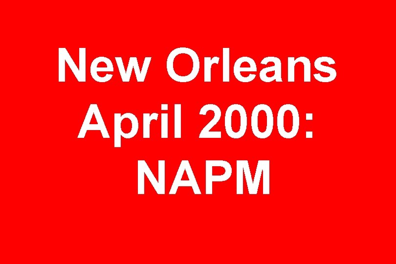 New Orleans April 2000: NAPM 