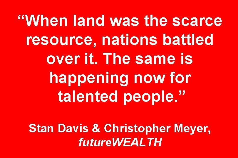 “When land was the scarce resource, nations battled over it. The same is happening