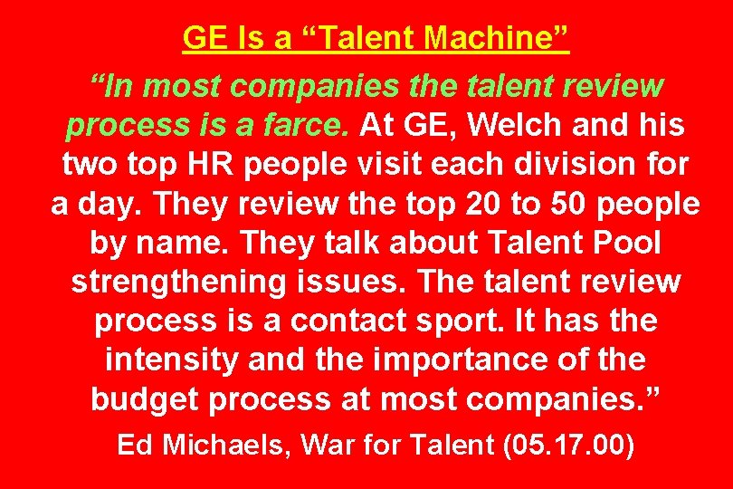 GE Is a “Talent Machine” “In most companies the talent review process is a