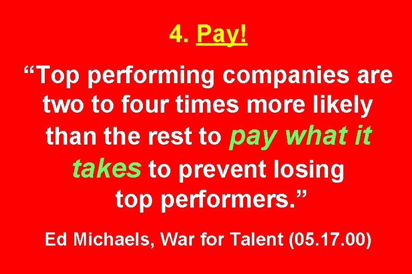 4. Pay! “Top performing companies are two to four times more likely than the