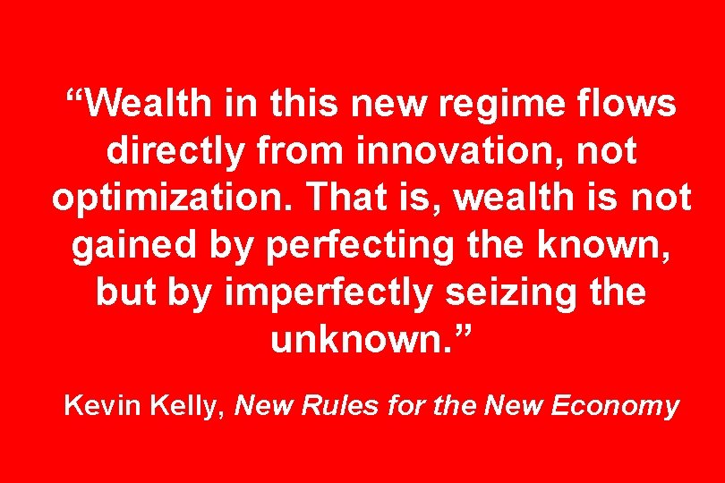 “Wealth in this new regime flows directly from innovation, not optimization. That is, wealth