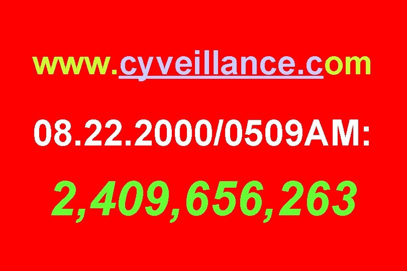 www. cyveillance. com 08. 22. 2000/0509 AM: 2, 409, 656, 263 