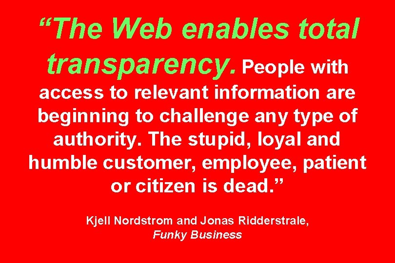 “The Web enables total transparency. People with access to relevant information are beginning to