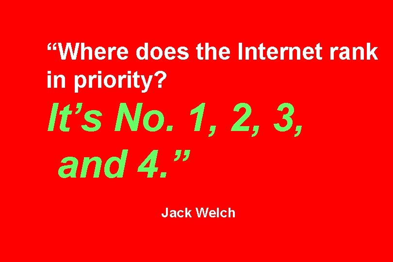 “Where does the Internet rank in priority? It’s No. 1, 2, 3, and 4.