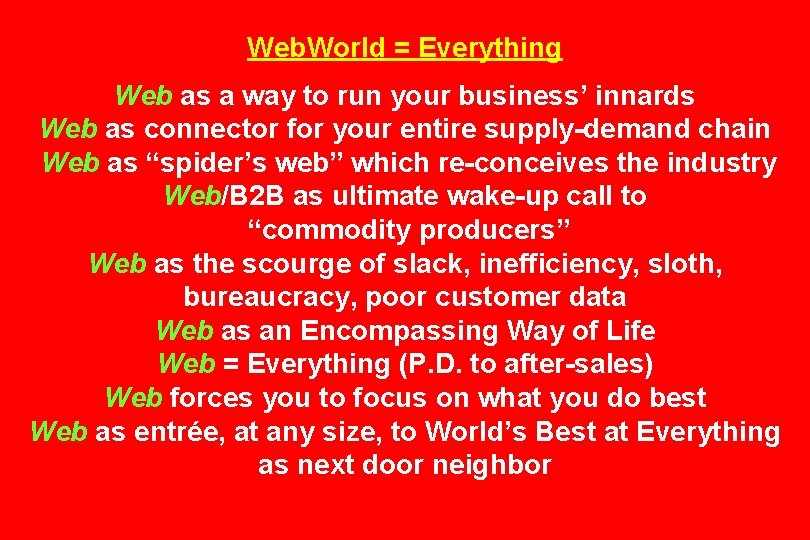 Web. World = Everything Web as a way to run your business’ innards Web