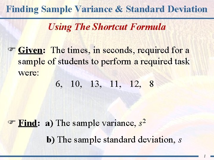 Finding Sample Variance & Standard Deviation Using The Shortcut Formula F Given: The times,