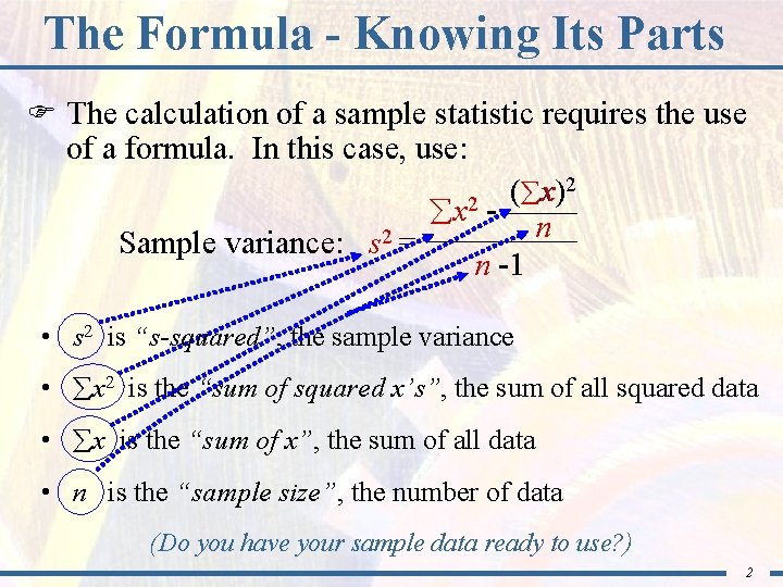 The Formula - Knowing Its Parts F The calculation of a sample statistic requires