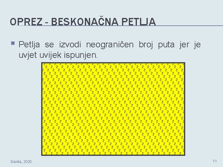 OPREZ - BESKONAČNA PETLJA § Petlja se izvodi neograničen broj puta jer je uvjet