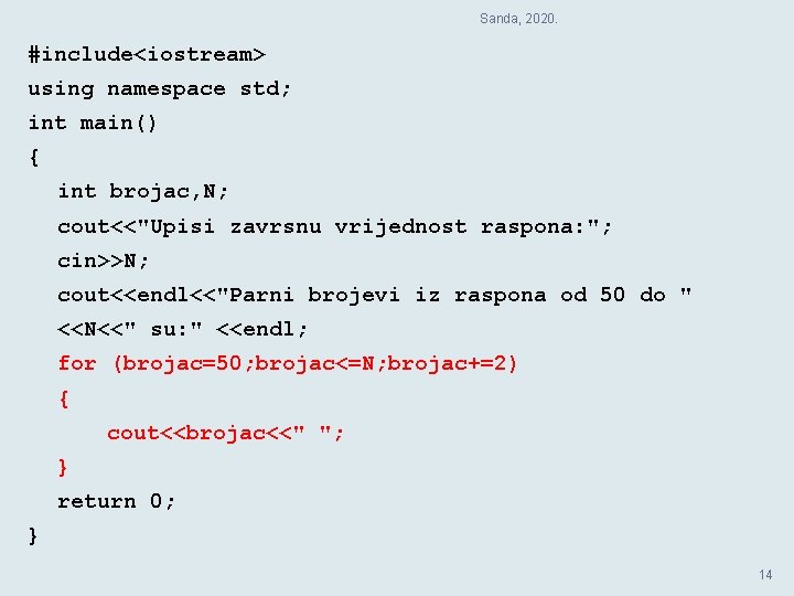 Sanda, 2020. #include<iostream> using namespace std; int main() { int brojac, N; cout<<"Upisi zavrsnu