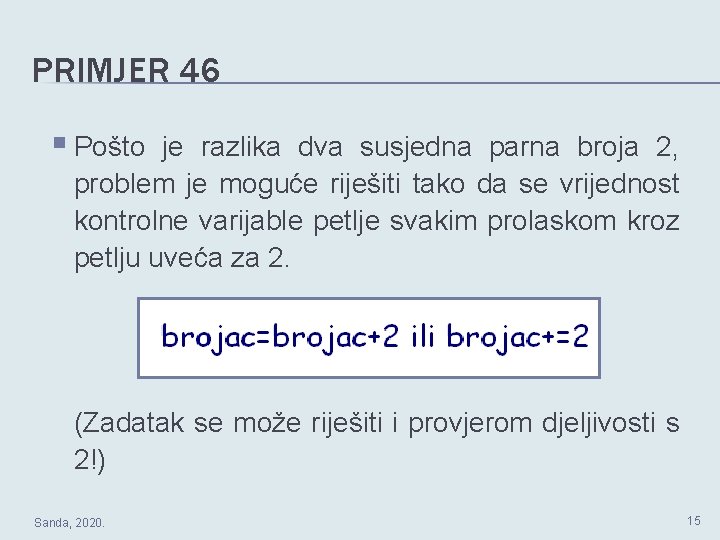 PRIMJER 46 § Pošto je razlika dva susjedna parna broja 2, problem je moguće