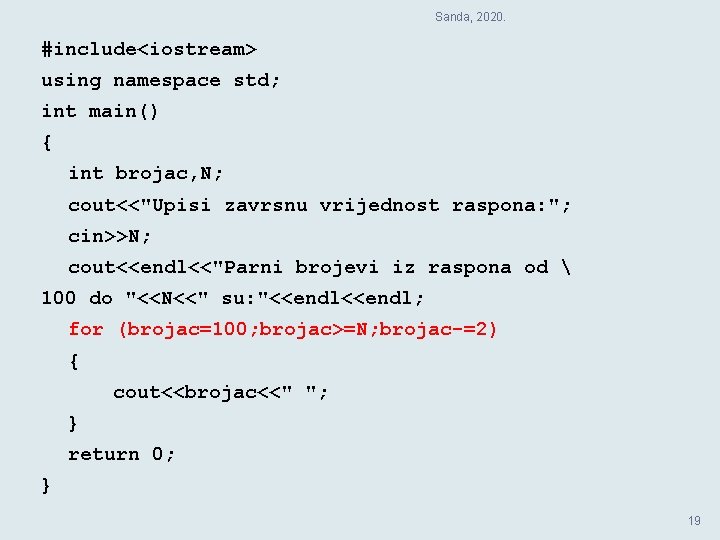 Sanda, 2020. #include<iostream> using namespace std; int main() { int brojac, N; cout<<"Upisi zavrsnu