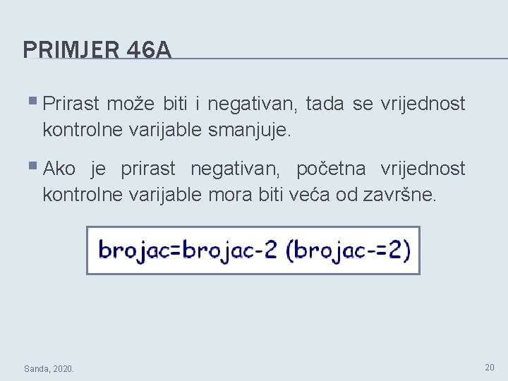 PRIMJER 46 A § Prirast može biti i negativan, tada se vrijednost kontrolne varijable