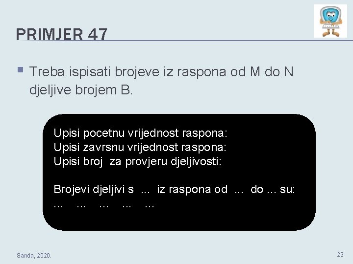 PRIMJER 47 § Treba ispisati brojeve iz raspona od M do N djeljive brojem