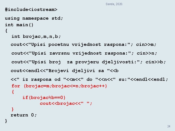 Sanda, 2020. #include<iostream> using namespace std; int main() { int brojac, m, n, b;