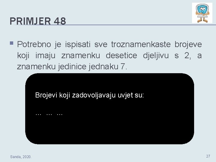 PRIMJER 48 § Potrebno je ispisati sve troznamenkaste brojeve koji imaju znamenku desetice djeljivu