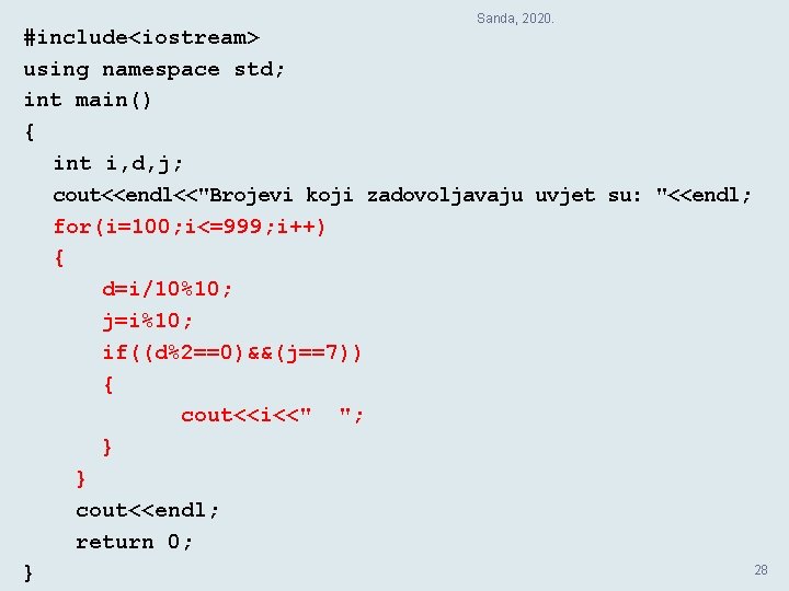 Sanda, 2020. #include<iostream> using namespace std; int main() { int i, d, j; cout<<endl<<"Brojevi