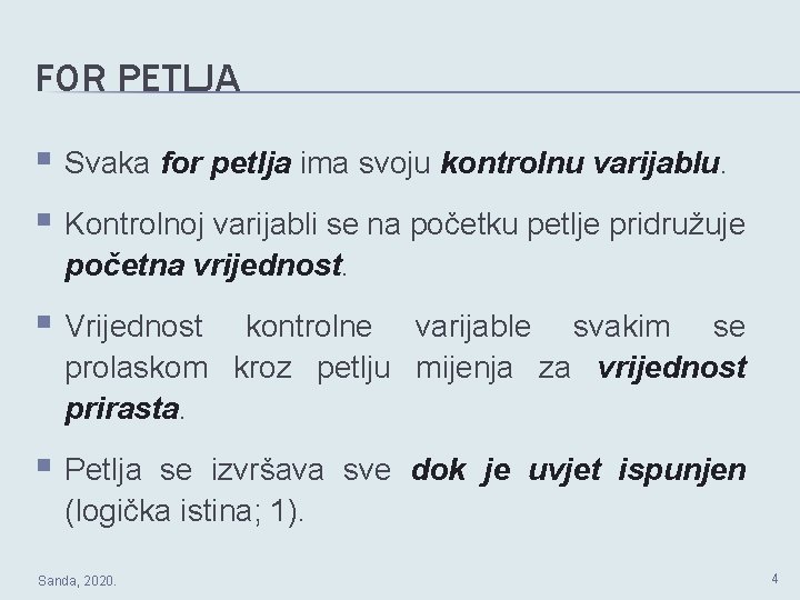 FOR PETLJA § Svaka for petlja ima svoju kontrolnu varijablu. § Kontrolnoj varijabli se