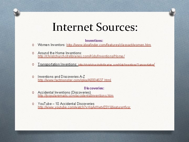 Internet Sources: O Inventions: Women Inventors: http: //www. ideafinder. com/features/classact/women. htm O Around the