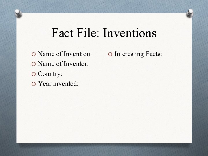 Fact File: Inventions O Name of Invention: O Name of Inventor: O Country: O