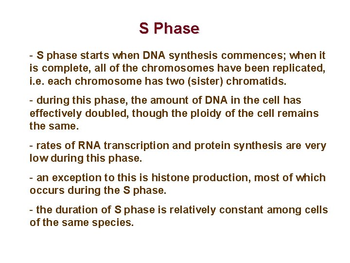 S Phase - S phase starts when DNA synthesis commences; when it is complete,
