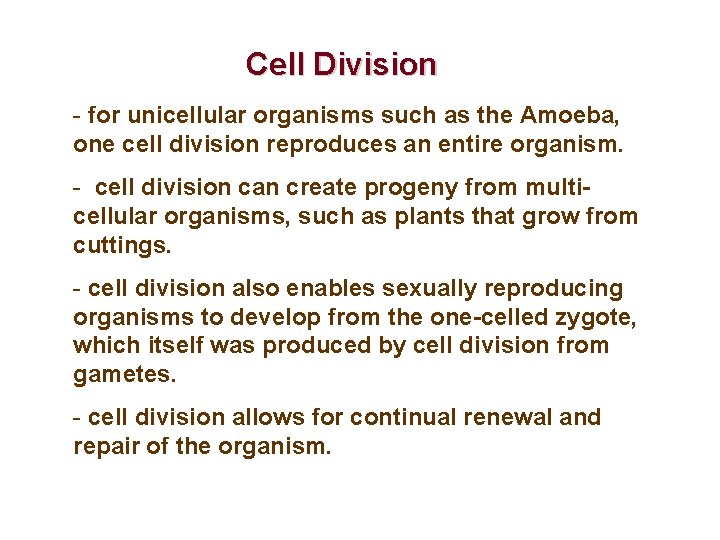 Cell Division - for unicellular organisms such as the Amoeba, one cell division reproduces