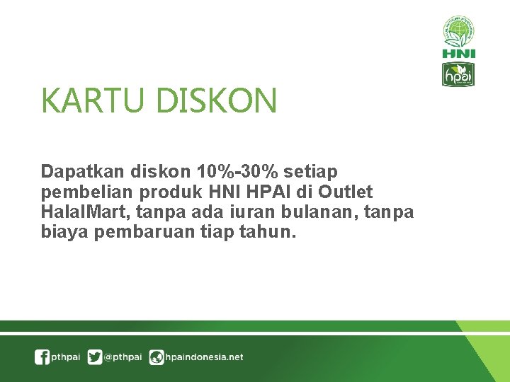 KARTU DISKON Dapatkan diskon 10%-30% setiap pembelian produk HNI HPAI di Outlet Halal. Mart,