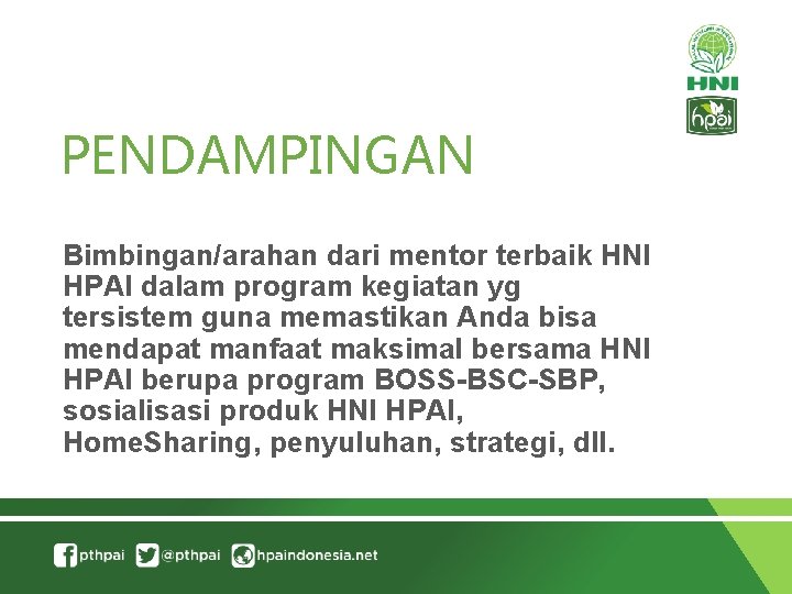 PENDAMPINGAN Bimbingan/arahan dari mentor terbaik HNI HPAI dalam program kegiatan yg tersistem guna memastikan