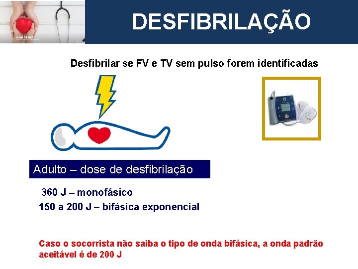 DESFIBRILAÇÃO European Resuscitation Council Desfibrilar se FV e TV sem pulso forem identificadas Adulto