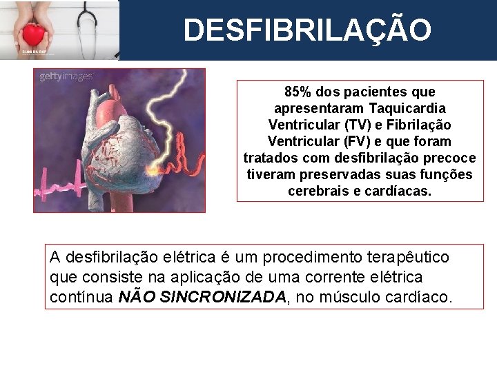 European Resuscitation Council DESFIBRILAÇÃO 85% dos pacientes que apresentaram Taquicardia Ventricular (TV) e Fibrilação