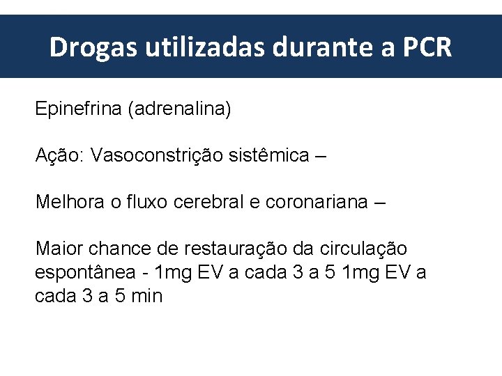 European Resuscitation Council Drogas utilizadas durante a PCR Epinefrina (adrenalina) Ação: Vasoconstrição sistêmica –