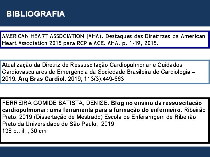 BIBLIOGRAFIA European Resuscitation Council AMERICAN HEART ASSOCIATION (AHA). Destaques das Diretirzes da American Heart