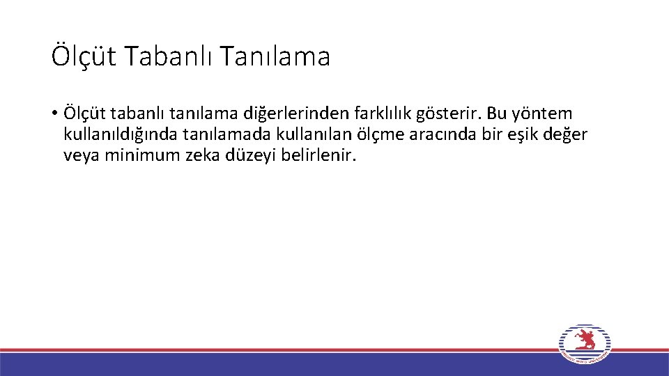 Ölçüt Tabanlı Tanılama • Ölçüt tabanlı tanılama diğerlerinden farklılık gösterir. Bu yöntem kullanıldığında tanılamada