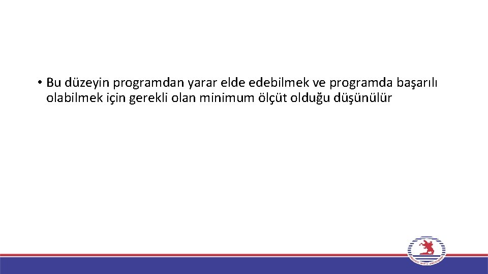  • Bu düzeyin programdan yarar elde edebilmek ve programda başarılı olabilmek için gerekli