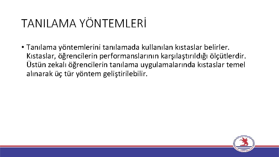 TANILAMA YÖNTEMLERİ • Tanılama yöntemlerini tanılamada kullanılan kıstaslar belirler. Kıstaslar, öğrencilerin performanslarının karşılaştırıldığı ölçütlerdir.