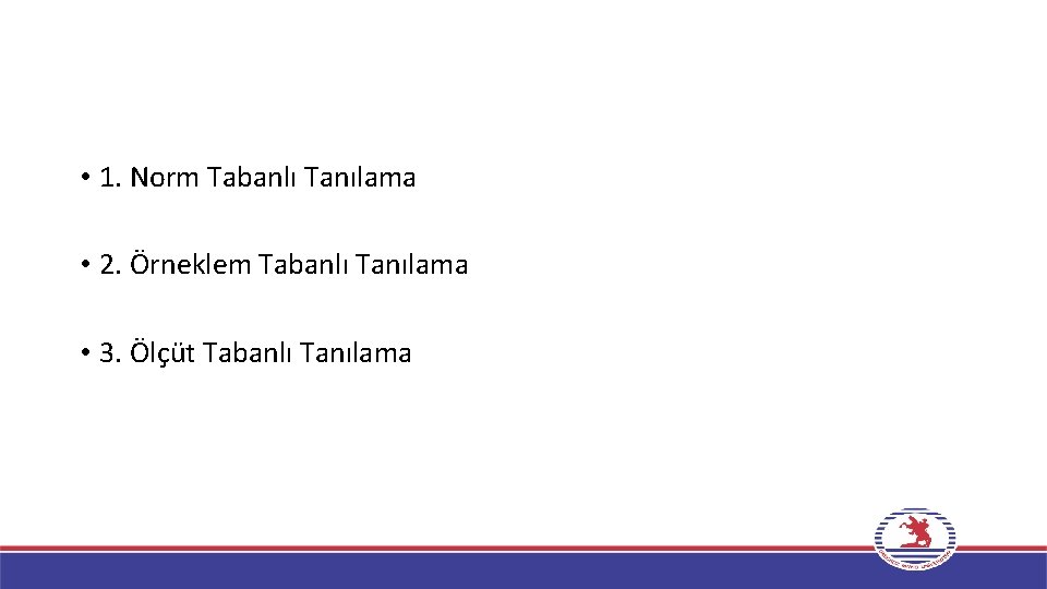  • 1. Norm Tabanlı Tanılama • 2. Örneklem Tabanlı Tanılama • 3. Ölçüt