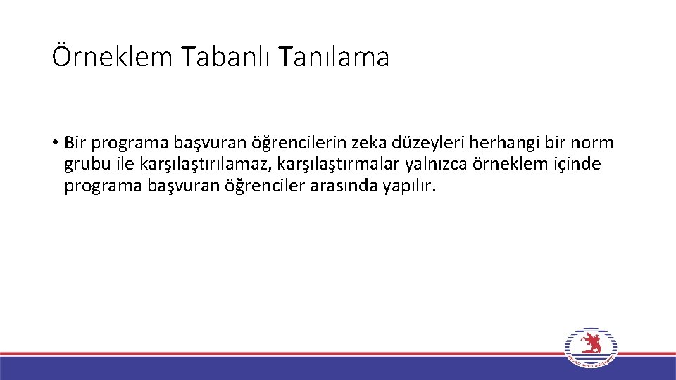 Örneklem Tabanlı Tanılama • Bir programa başvuran öğrencilerin zeka düzeyleri herhangi bir norm grubu