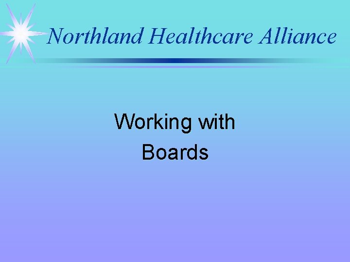Northland Healthcare Alliance Working with Boards 