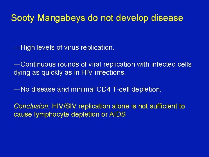 Sooty Mangabeys do not develop disease ---High levels of virus replication. ---Continuous rounds of