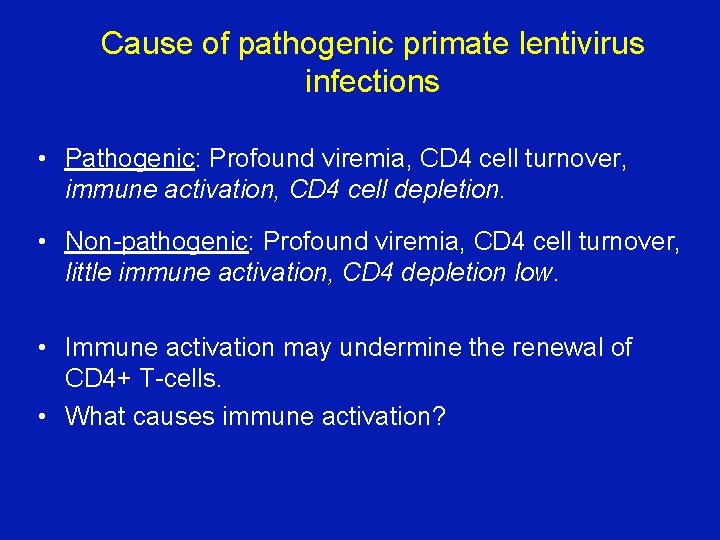 Cause of pathogenic primate lentivirus infections • Pathogenic: Profound viremia, CD 4 cell turnover, Cause of pathogenic primate lentivirus infections • Pathogenic: Profound viremia, CD 4 cell turnover,