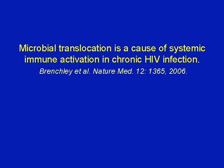 Microbial translocation is a cause of systemic immune activation in chronic HIV infection. Brenchley
