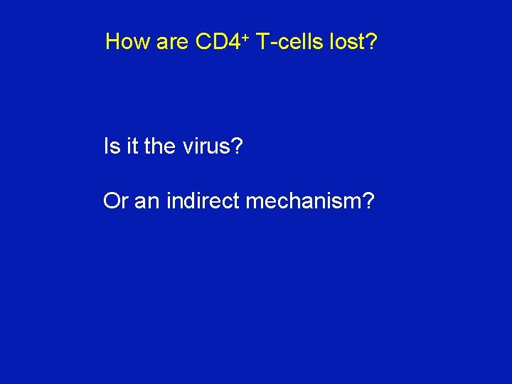 How are CD 4+ T-cells lost? Is it the virus? Or an indirect mechanism? How are CD 4+ T-cells lost? Is it the virus? Or an indirect mechanism?