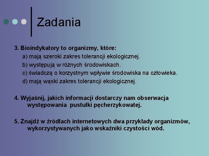 Zadania 3. Bioindykatory to organizmy, które: a) mają szeroki zakres tolerancji ekologicznej. b) występują