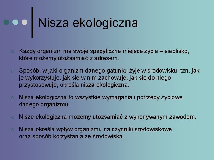 Nisza ekologiczna ¢ Każdy organizm ma swoje specyficzne miejsce życia – siedlisko, które możemy