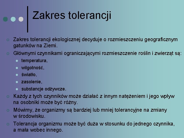 Zakres tolerancji ¢ Zakres tolerancji ekologicznej decyduje o rozmieszczeniu geograficznym gatunków na Ziemi. ¢