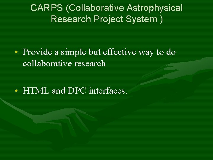 CARPS (Collaborative Astrophysical Research Project System ) • Provide a simple but effective way