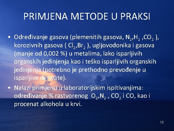 PRIMJENA METODE U PRAKSI • Određivanje gasova (plemenitih gasova, N 2, H 2 ,