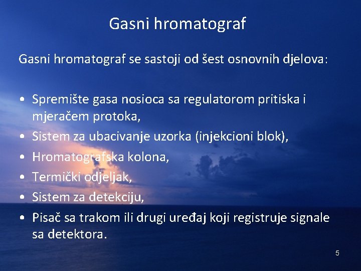 Gasni hromatograf se sastoji od šest osnovnih djelova: • Spremište gasa nosioca sa regulatorom