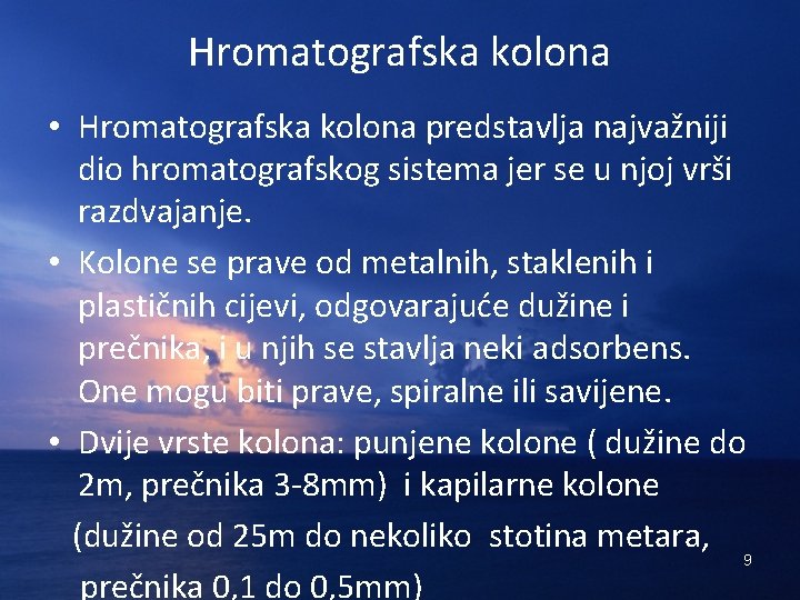 Hromatografska kolona • Hromatografska kolona predstavlja najvažniji dio hromatografskog sistema jer se u njoj