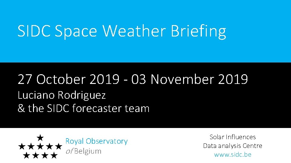 SIDC Space Weather Briefing 27 October 2019 - 03 November 2019 Luciano Rodriguez &